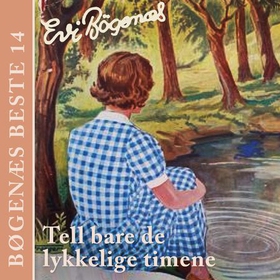 Tell bare de lykkelige timene (lydbok) av Evi Bøgenæs