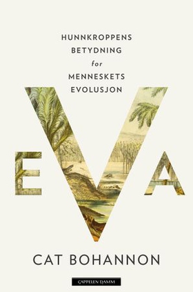 Eva - hunnkroppens betydning for menneskets evolusjon (ebok) av Cat Bohannon