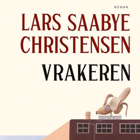 Vrakeren (lydbok) av Lars Saabye Christensen