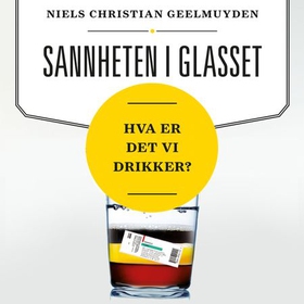 Sannheten i glasset - hva er det vi drikker? (lydbok) av Niels Christian Geelmuyden