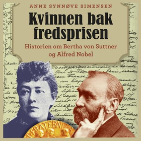 Kvinnen bak fredsprisen - historien om Bertha von Suttner og Alfred Nobel (lydbok) av Anne Synnøve Simensen