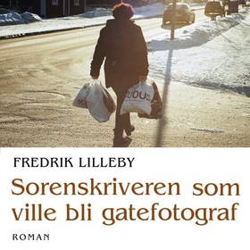 Sorenskriveren som ville bli gatefotograf - roman (lydbok) av Fredrik Lied Lilleby