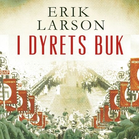 I dyrets buk - beretningen om en amerikansk diplomatfamilie i Hitlers Berlin (lydbok) av Erik Larson