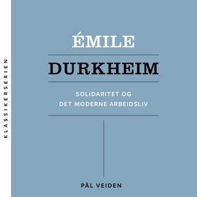Émile Durkheim - solidaritet og det moderne arbeidsliv (lydbok) av Pål Veiden