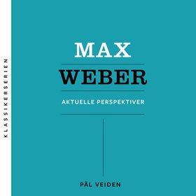 Max Weber - aktuelle perspektiver (lydbok) av Pål Veiden
