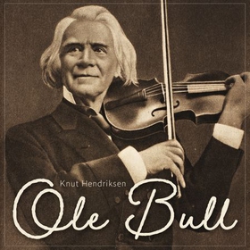 Ole Bull (lydbok) av Knut Hendriksen