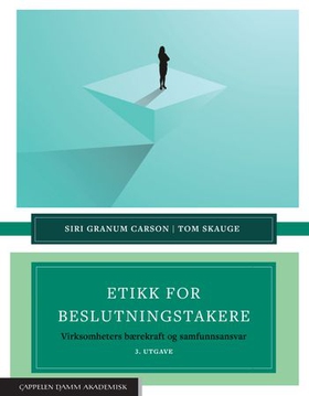 Etikk for beslutningstakere - virksomheters bærekraft og samfunnsansvar (ebok) av Siri Granum Carson