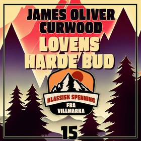Lovens harde bud (lydbok) av James Oliver Curwood