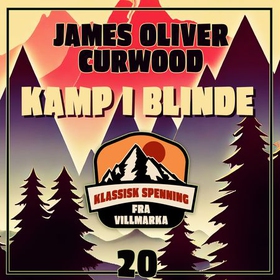 Kamp i blinde (lydbok) av James Oliver Curwood