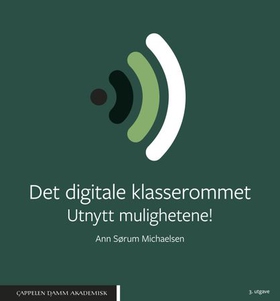 Det digitale klasserommet - utnytt mulighetene! (ebok) av Ann Sørum Michaelsen