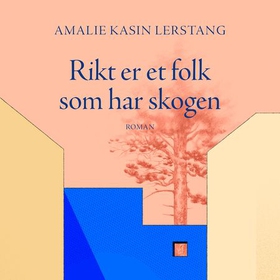 Rikt er et folk som har skogen (lydbok) av Amalie Kasin Lerstang