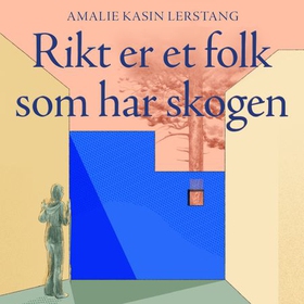 Rikt er et folk som har skogen (lydbok) av Amalie Kasin Lerstang