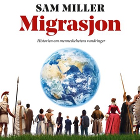 Migrasjon - historien om menneskehetens vandringer (lydbok) av Sam Miller