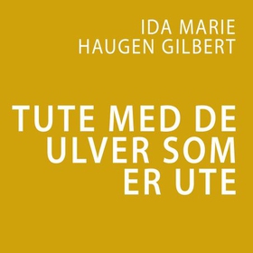 Tute med de ulver som er ute (lydbok) av Ida Marie Haugen Gilbert