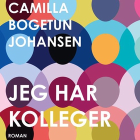 Jeg har kolleger - roman (lydbok) av Camilla Bogetun Johansen