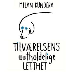 Tilværelsens uutholdelige letthet (lydbok) av Milan Kundera