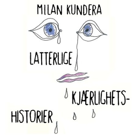 Latterlige kjærlighetshistorier (lydbok) av Milan Kundera