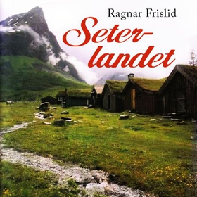 Seterlandet (lydbok) av Ragnar Frislid