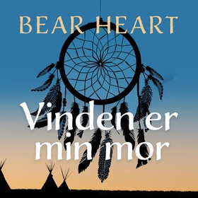 Vinden er min mor - en gammel medisinmanns liv og visdom (lydbok) av Bear Heart