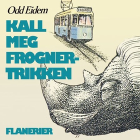 Kall meg Frognertrikken! - flanerier (lydbok) av Odd Eidem
