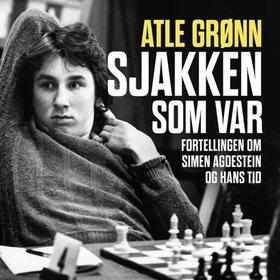 Sjakken som var - fortellingen om Simen Agdestein og hans tid (lydbok) av Atle Grønn