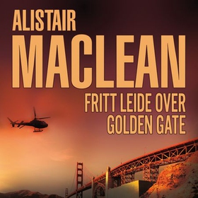 Fritt leide til Golden Gate (lydbok) av Alistair MacLean