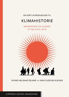 En kort introduksjon til klimahistorie - menneskene og klimaet etter siste istid (ebok) av Eivind Heldaas Seland