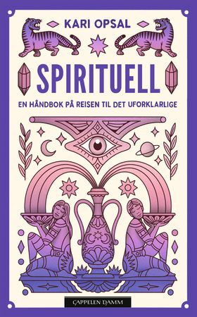 Spirituell - en håndbok på reisen til det uforklarlige (ebok) av Kari Opsal