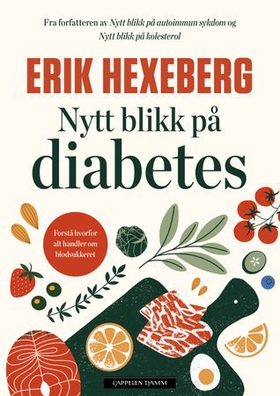 Nytt blikk på diabetes - forstå hvorfor alt handler om blodsukkeret (ebok) av Erik Hexeberg