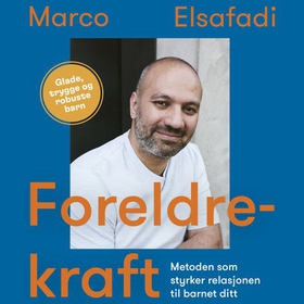 Foreldrekraft - metoden som styrker relasjonen til barnet ditt (lydbok) av Marco Elsafadi