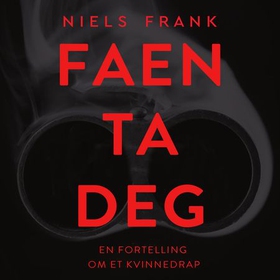 Faen ta deg - en fortelling om et kvinnedrap (lydbok) av Niels Frank