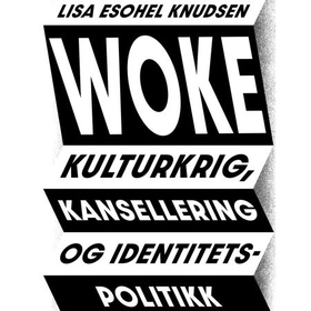 Woke - kulturkrig, kansellering og identitetspolitikk (lydbok) av Lisa Esohel Knudsen