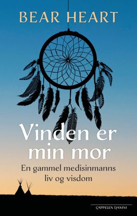 Vinden er min mor - en gammel medisinmanns liv og visdom (ebok) av Bear Heart