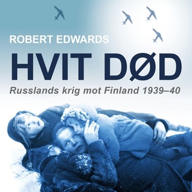 Hvit død - Russlands krig mot Finland 1939-40 (lydbok) av Robert Edwards