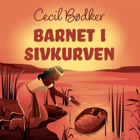 Barnet i sivkurven (lydbok) av Cecil Bødker