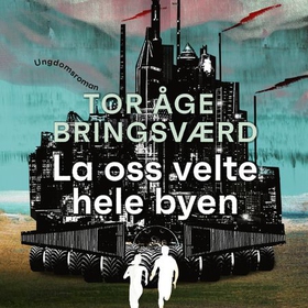 La oss velte hele byen (lydbok) av Tor Åge Bringsværd