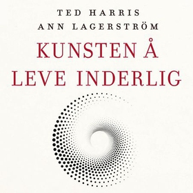 Kunsten å leve inderlig - en praktisk veiviser til vår tids jakt på mening (lydbok) av Ted Harris