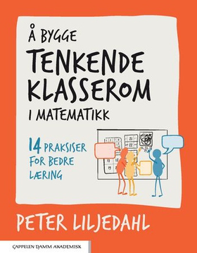 Å bygge tenkende klasserom i matematikk - 14 praksiser for bedre læring (ebok) av Peter Liljedahl