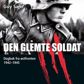 Den glemte soldat - dagbok fra østfronten 1942-1945 (lydbok) av Guy Sajer