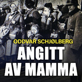 Angitt av mamma (lydbok) av Oddvar Schjølberg