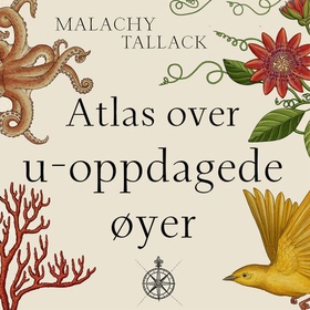 Atlas over u-oppdagede øyer - et hav av myter og mysterier, fantasier og bedrag (lydbok) av Malachy Tallack