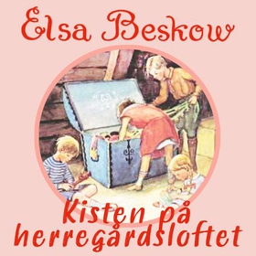 Kisten på herregårdsloftet - eventyr (lydbok) av Elsa Beskow