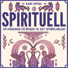 Spirituell - en håndbok på reisen til det uforklarlige (lydbok) av Kari Opsal