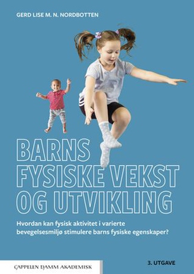Barns fysiske vekst og utvikling - hvordan kan fysisk aktivitet i varierte bevegelsesmiljø stimulere barns fysiske egenskaper? (ebok) av Gerd Lise N. Nordbotten