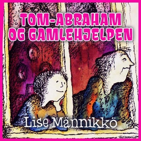 Tom-Abraham og Gamlehjelpen (lydbok) av Lise Männikkö