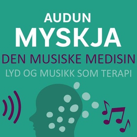 Den musiske medisin - lyd og musikk som terapi (lydbok) av Audun Myskja