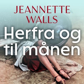 Herfra og til månen (lydbok) av Jeannette Walls