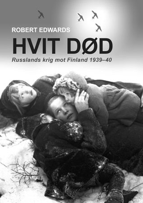Hvit død - Russlands krig mot Finland 1939-40 (ebok) av Robert Edwards