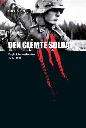 Den glemte soldat - dagbok fra østfronten 1942-1945 (ebok) av Guy Sajer