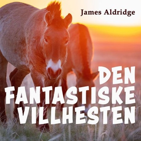 Den fantastiske villhesten (lydbok) av James Aldridge